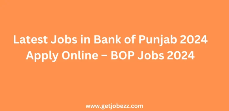 Latest Jobs in Bank of Punjab 2024 Apply Online – BOP Jobs 2024