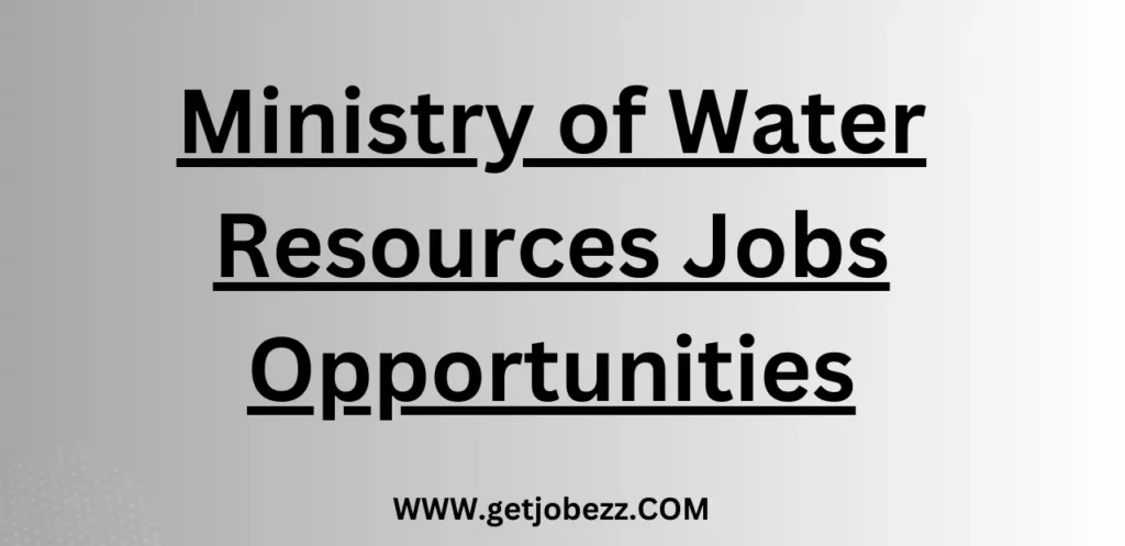 Ministry of Water Resources Jobs Opportunities