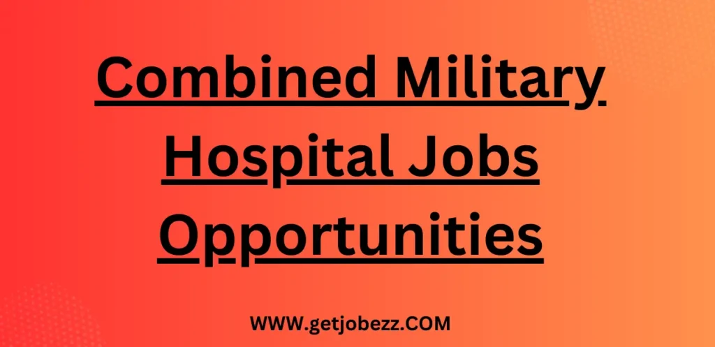 Combined Military Hospital Jobs Opportunities