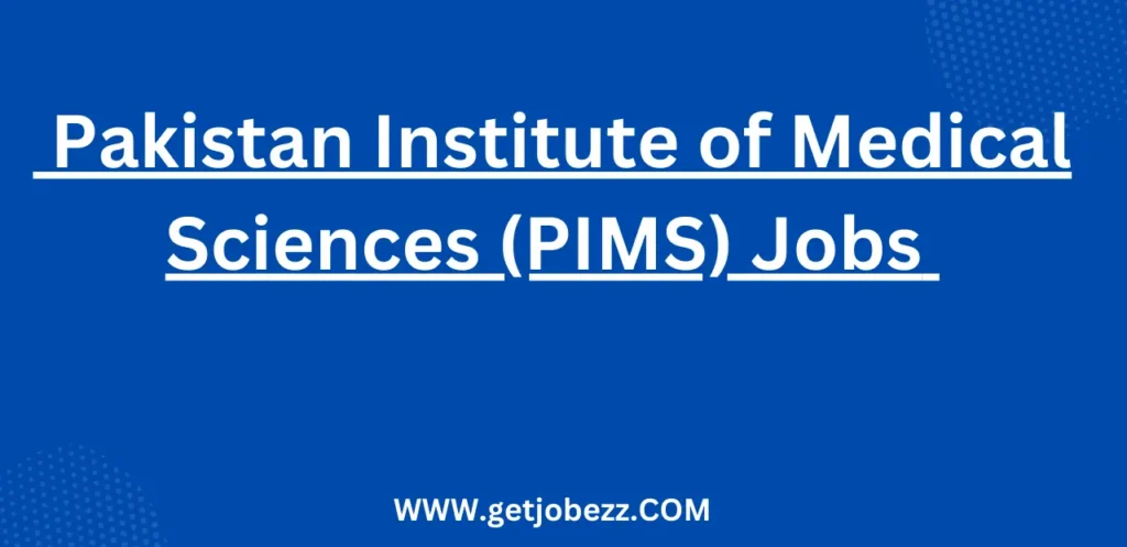 Latest Pakistan Islamabad Jobs at Pakistan Institute of Medical Sciences (PIMS) Jobs Opportunity