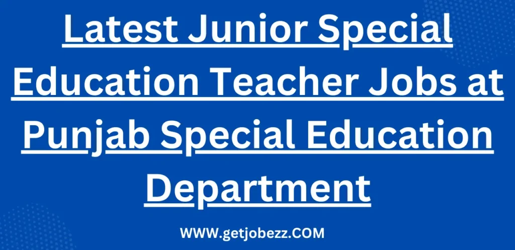 Latest Junior Special Education Teacher Jobs at Punjab Special Education Department