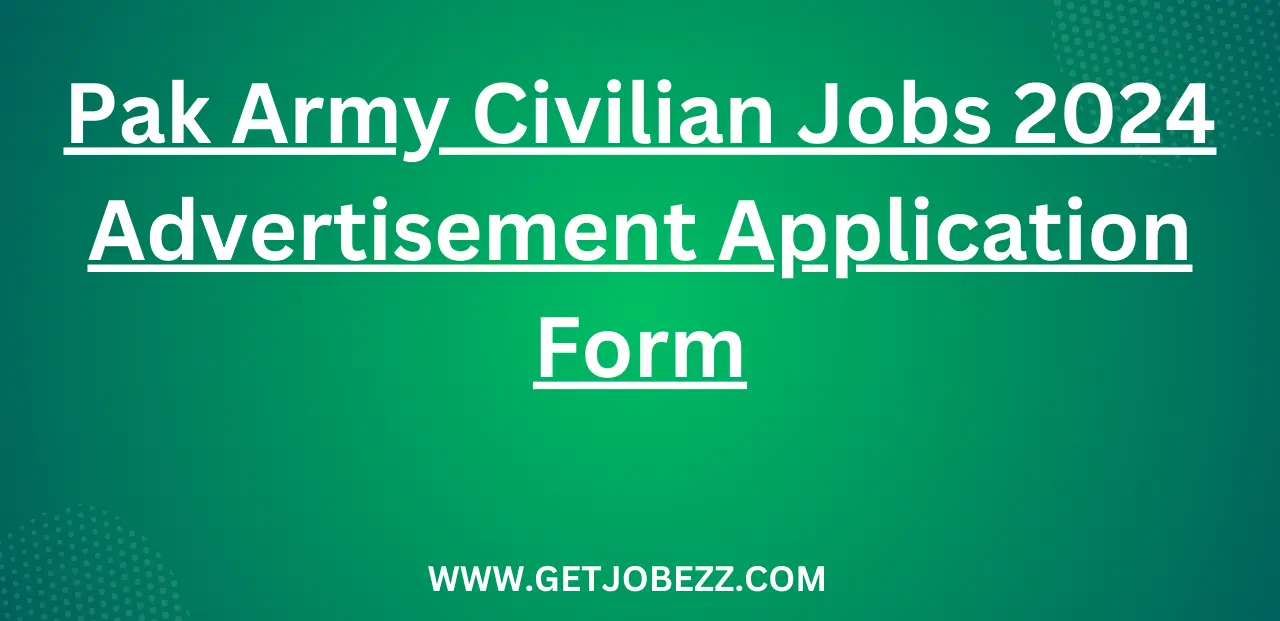 Pak Army Civilian Jobs 2024 Advertisement Application Form