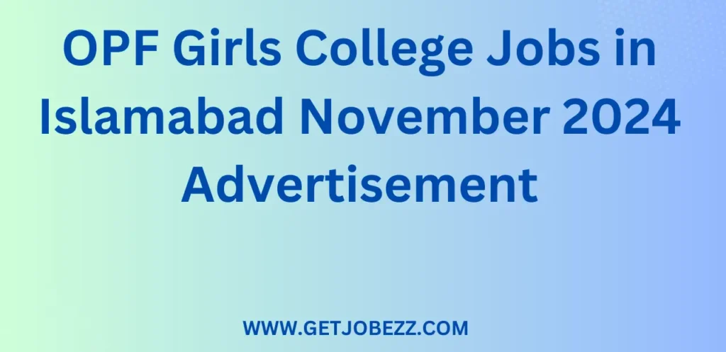 OPF Girls College Jobs in Islamabad November 2024 Advertisement