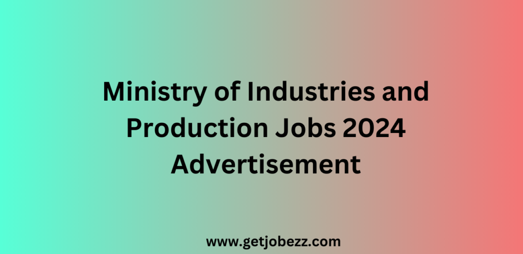 Ministry of Industries and Production Jobs 2024 Advertisement
